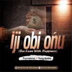 Funnybros – Iji Obi Onu You Came With Happiness ft. Yung Daddy