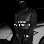 Medikal – Witness