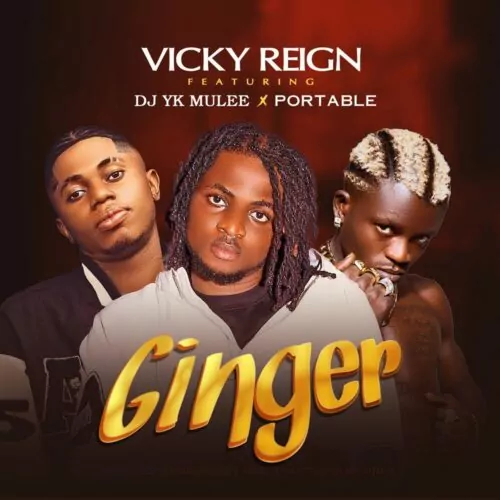Vickyreign – Ginger Ft Portable DJ YK