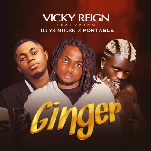 Vicky Reign – Ginger Ft Portable & DJ YK Vickyreign – Ginger Ft Portable DJ YK
