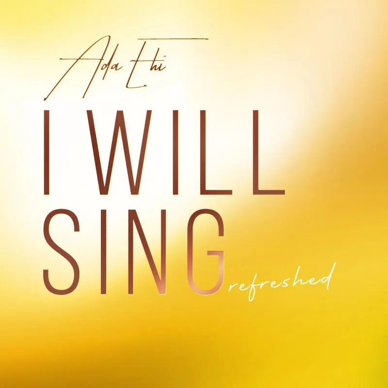 Ada Ehi – I Will Sing (Refreshed) Ada Ehi – I Will Sing Refreshed
