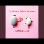 Dj xhela – Sometimes Feat. Runtown Tekno