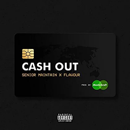 Senior Maintain – Cash Out ft Flavour Senior Maintain – Cash Out ft Flavour