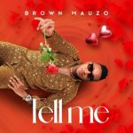 Brown Mauzo Tell Me