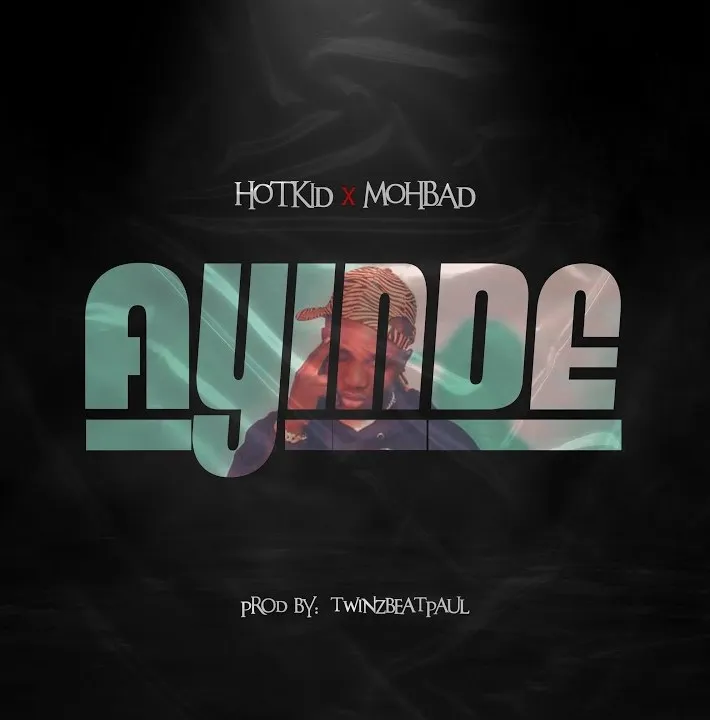 Hotkid – Ayinde ft. Mohbad Hotkid – Ayinde ft. Mohbad