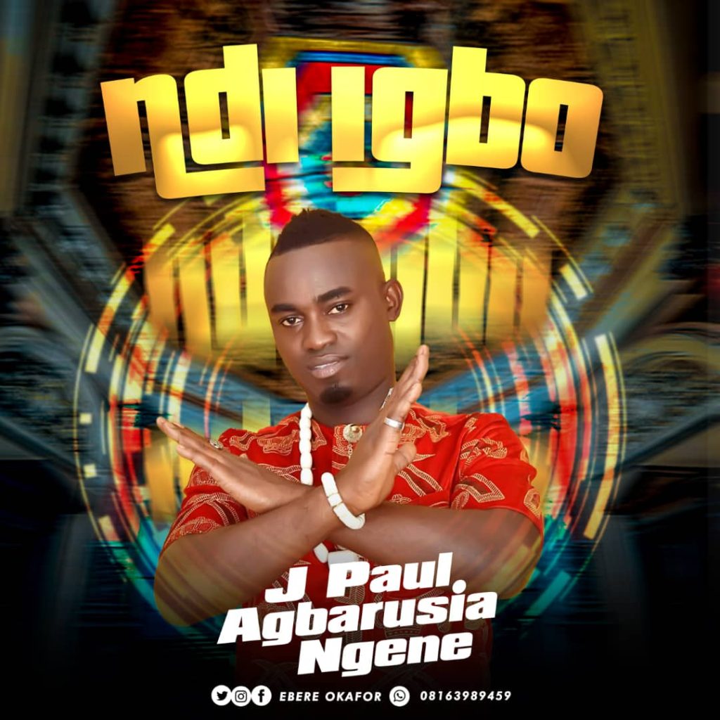 J Paul-Agbarusia Ngene – Ndi Igbo J PAUL FT.LIFTED.NDIGBO.PROD BY DR REX