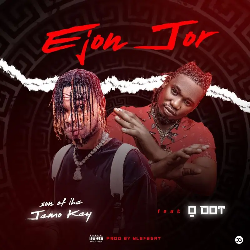 Jamokay Son Of Ika – Ejon Jor Ft. Qdot Jamokay Son Of Ika ft. Qdot – Ejon jor