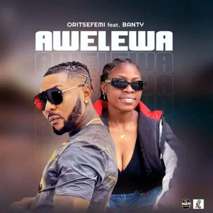 Oritse Femi – Awelewa Ft. Banty Oritse Femi – Awelewa Ft. Banty