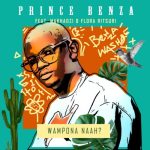 Prince Benza – Wa Mpona Na ft Makhadzi amp Florah