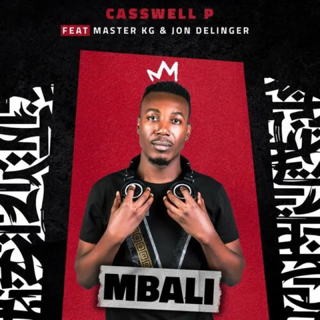 Casswell P – Mbali Ft. Master KG & Jon Delinger Casswell P Mbali Ft Master KG Jon Delinger