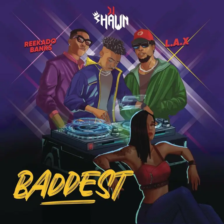 DJ Shawn – Baddest Ft. L.A.X Reekado Banks 1