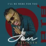 Jon Delinger Ill Be Here For You