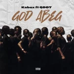 Kabex – God Abeg Ft. Qdot 1