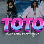 Maua Sama – Toto Ft DiJa Video
