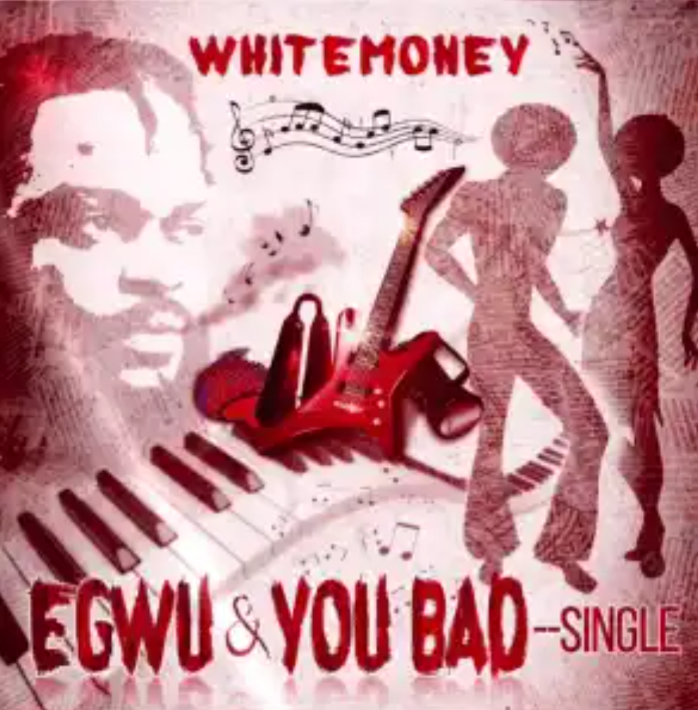 Whitemoney – Egwu Whitemoney Egwu You Bad