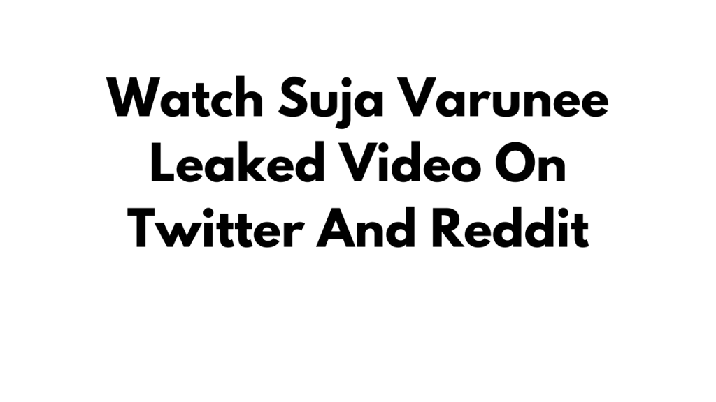 Watch Suja Varunee Leaked Video On Twitter And Reddit