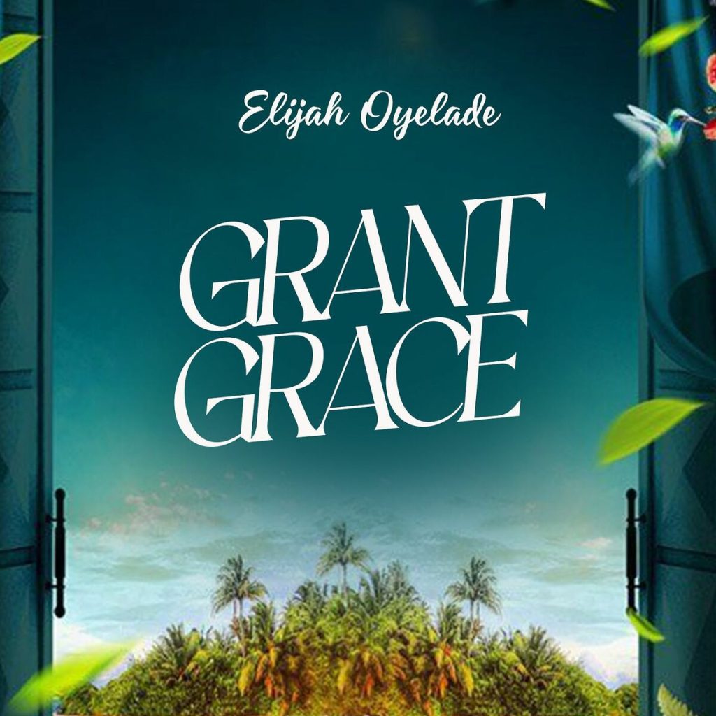 Elijah Oyelade – Grant Grace