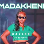 Kaylee – Madakweni Ft. Bayor 97
