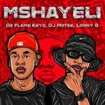 De Flame Keyz – Mshayeli Ft. Dj Motee & Loony Q