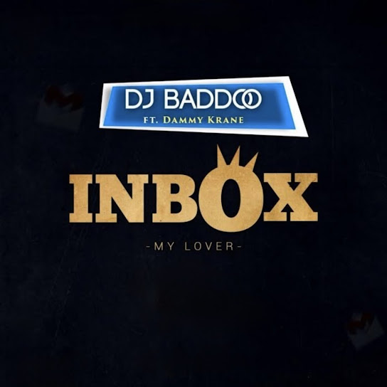 DJ Baddo - Inbox (My Lover) Ft. Dammykrane