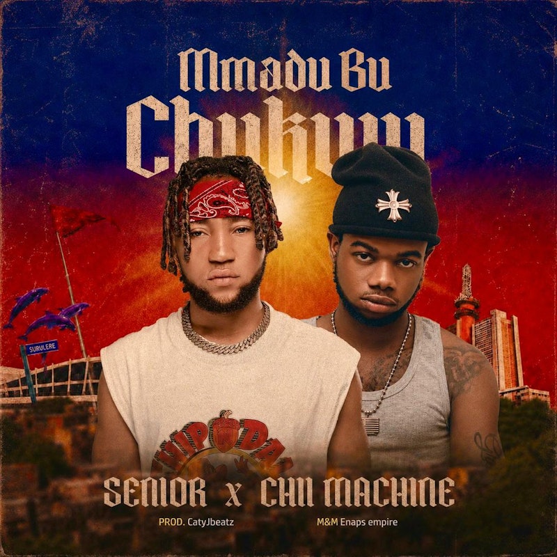 Senior Maintain - Mmadu Bu Chukwu Ft. Chii Machine