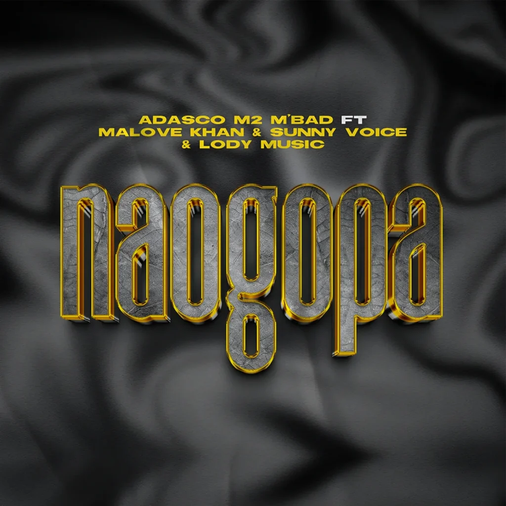 Adasco M2 M’bad – Naogopa Ft. Malove Khan, Sunny Voice & Lody Music