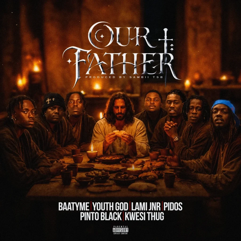Baatyme – Our Father Ft Youth God, LAMI JNR, Pidos, Pinto Black & Kwesi Thug