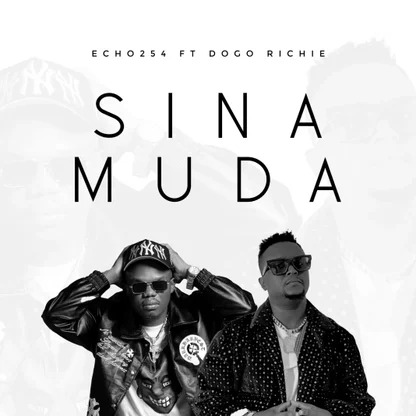 Echo 254 – Sina Muda Ft Dogo Richie