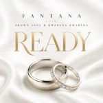 Fantana – READY Ft. Brown Joel & Kwabena Kwabena