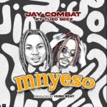 Jay Combat – Mnyeso Ft. Tuzo Beez