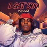 Khaid – I Gat You