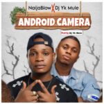 NaijaBlow - Android Camera Ft. DJ YK Mule