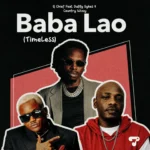 Q Chief – Baba Lao (Timeless) Ft. Dully Sykes & Country Wizzy