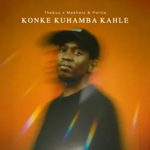 Thebuu – Konke Kuhamba Kahle Ft Makhanj & Portia KM