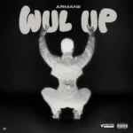 Armanii – WUL UP Ft. Notnice