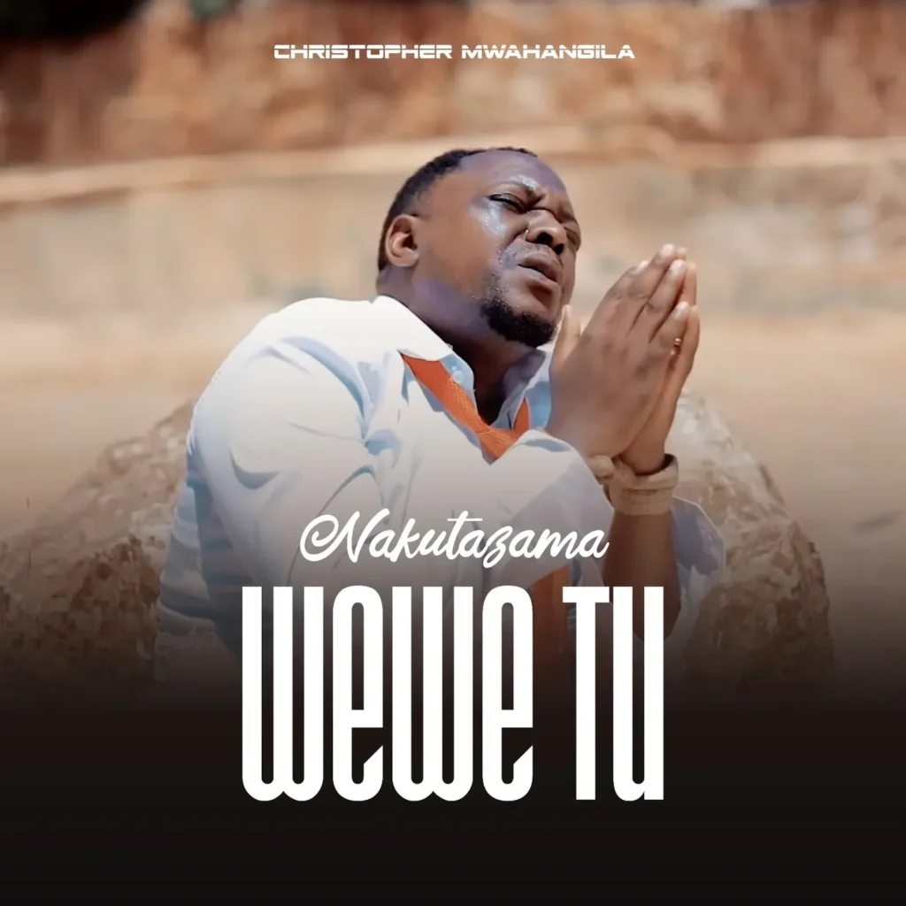 Christopher Mwahangila – Nakutazama Wewe Tu: A Powerful Gospel Anthem of Faith and Total Dependence on God
