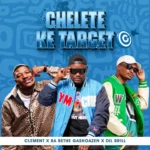 Clement – Chelete ke target Ft. Ba Bethe Gashoazen & DIL Brill
