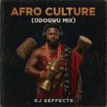DJ 2EFFECTS – Afro Culture (Odogwu Mix)