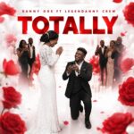Danny Dre – Totally Ft. Legendanny Crew