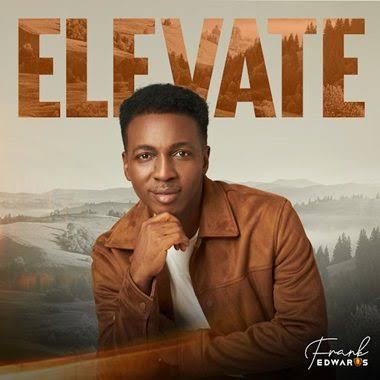 Frank Edwards – Elevate Music