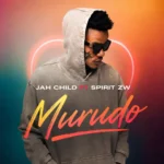 Jah Child – Murudo Ft. Spirit Zw