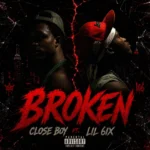 Lil 6ix – BROKEN Ft. Closeboy