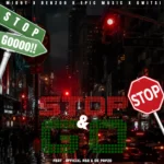 Mid9t – Stop And Go Ft. Benzoo, Epic Music, Gwitsi, Officixl Rsa & De Papzo