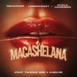 Novatron – Macashelana Ft. LeeMcKrazy, Khalil Harrison, Twinnie Gee & KheKhe