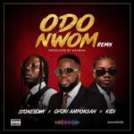 Ofori Amponsah – Odo Nwom Remix Ft Stonebwoy & KiDi