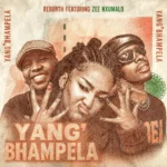 Rebiirth – Yang’Bhampela Ft. Zee Nxumalo