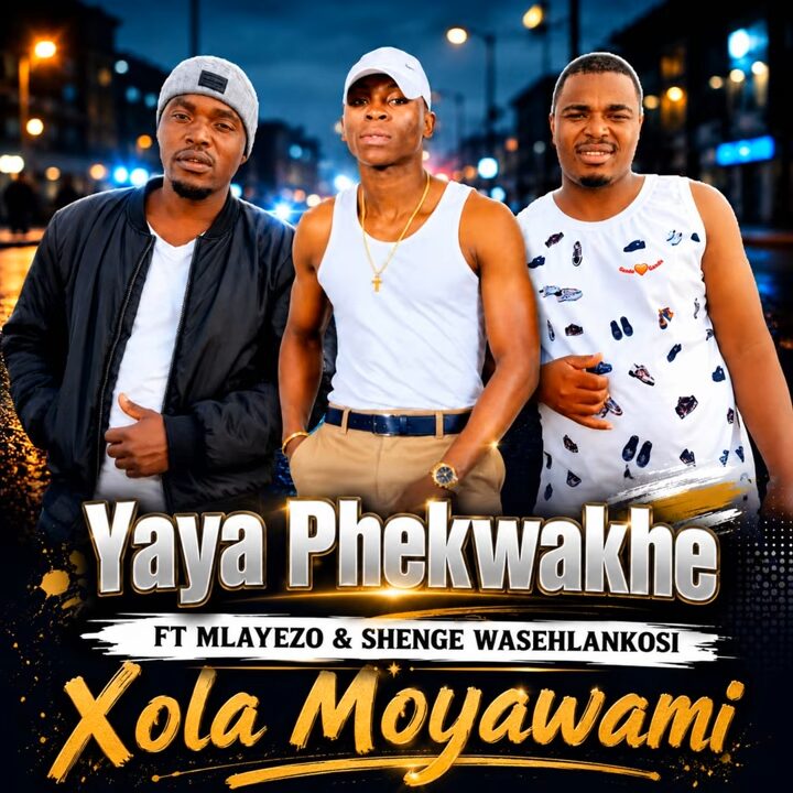 Yaya Phekwakhe – Xola Moyawami Ft Shenge Wasehlalankosi & Mlayezo