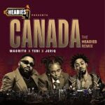 Magnito – Canada (The Headies Remix) Ft. Teni & Jeriq