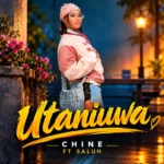 Chine – Utaniuwa Ft. Saluh