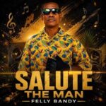 Felly Bandy – Salute The Man